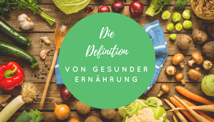 Die Definition gesunder Ernährung