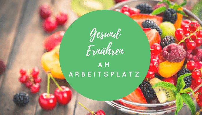 Gesunde Ernährung am Arbeitsplatz