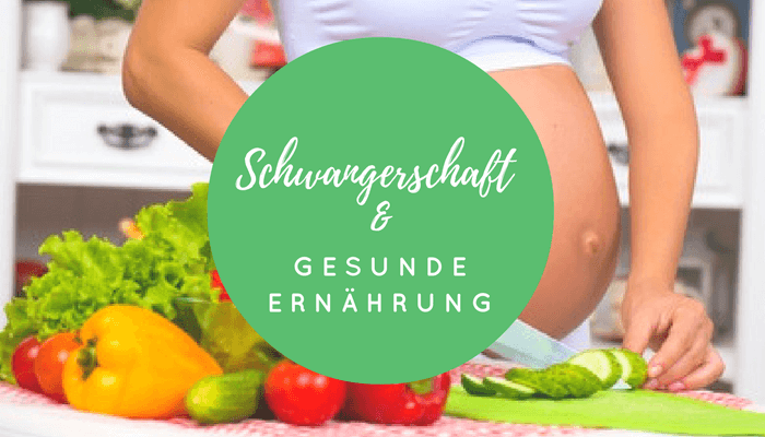 Gesunde Ernährung in der Schwangerschaft