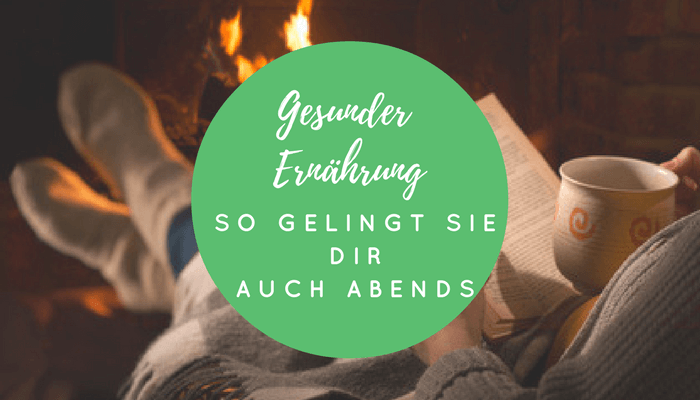 So gelingt gesunde Ernährung abends