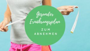 Gesunder Ernährungsplan Abnehmen